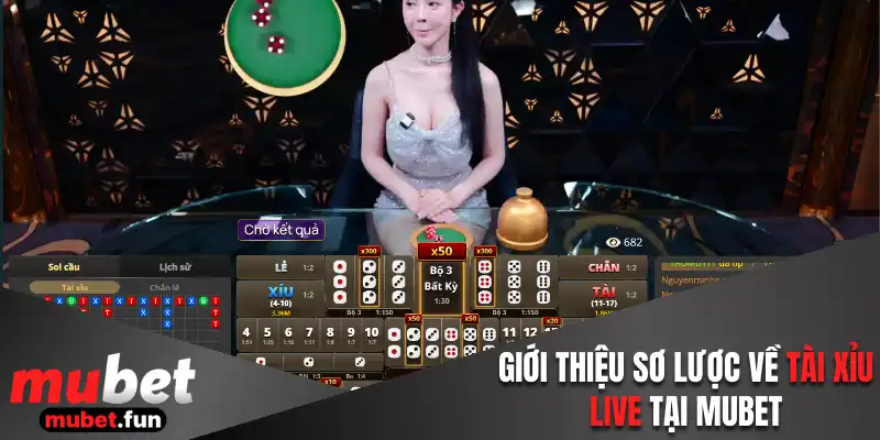 Giới thiệu sơ lược về tài xỉu live tại Mubet
